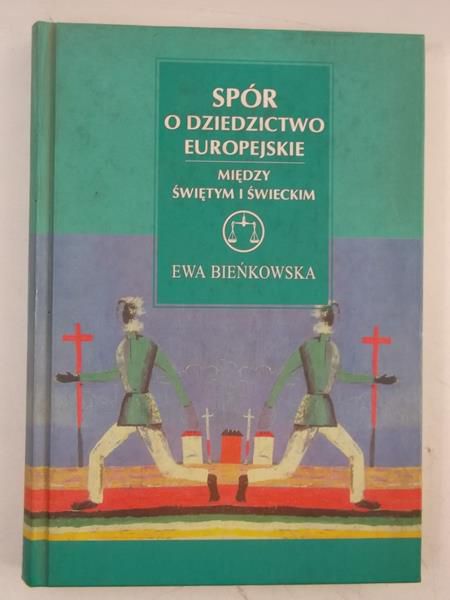 Bieńkowska Ewa - Spór o dziedzictwo europejskie