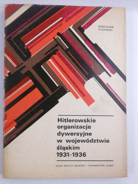 Cygański Mirosław - Hitlerowskie organizacje dywersyjne w województwie śląskim 1931-1936