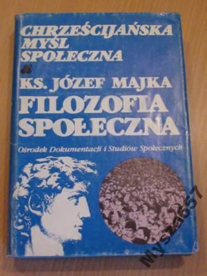 Józef Majka FILOZOFIA SPOŁECZNA