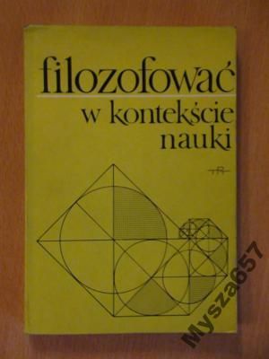 Heller Michalik FILOZOFOWAĆ W KONTEKSCIE NAUKI