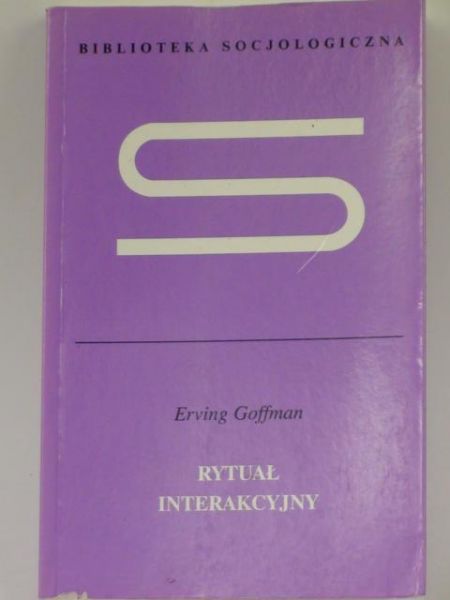 Goffman Erving  - Rytuał interakcyjny