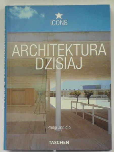 Jodidio Philip - Architektura dzisiaj