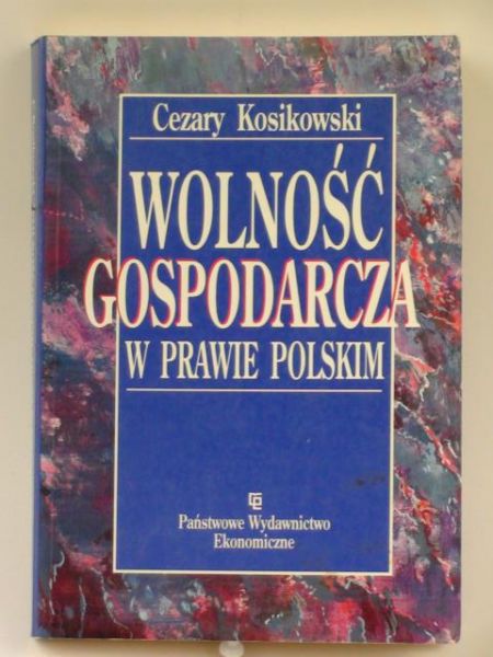Kosikowski Cezary  -  Wolność gospodarcza w prawie polskim