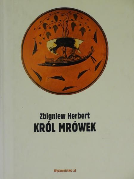 Herbert Zbigniew - Król mrówek. Prywatna mitologia