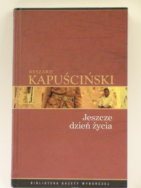 Kapuściński Ryszard - Jeszcze dzień życia