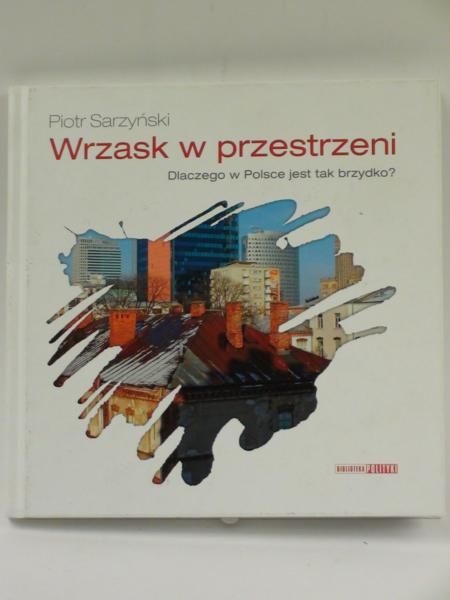 Wrzask w przestrzeni. Dlaczego w Polsce jest tak brzydko?