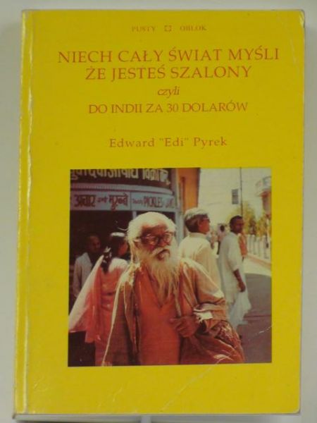 Niech cały świat myśli, że jesteś szalony czyli Do Indii za 30 [trzydzieści] dolarów