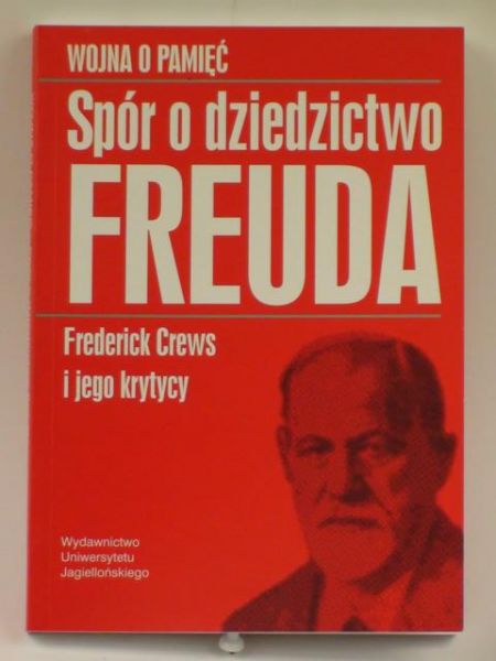 Crews Frederick - Wojna o pamięć. Spór o dziedzictwo Freuda