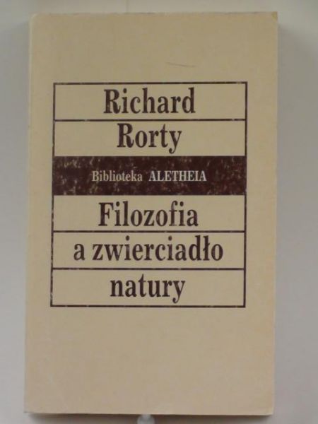 Rorty Richard - Filozofia a zwierciadło natury