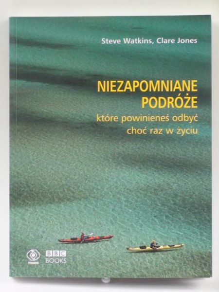 Watkins Steve,   - Niezapomniane podróże, które powinieneś odbyć choć raz w życiu