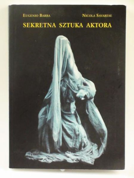Barba E.,   - Sekretna sztuka aktora