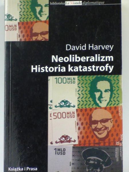 Harvey David - Neoliberalizm. Historia katastrofy