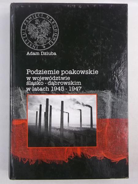 Podziemie poakowskie w województwie śląsko-dąbrowskim w latach 1945-1947