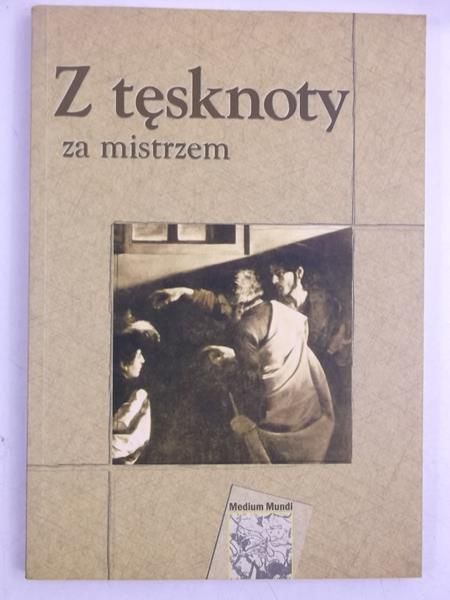 Kurek J.,    - Z tęsknoty za mistrzem