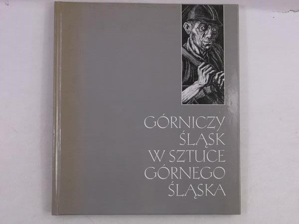 Górniczy Śląsk  w sztuce Górnego Śląska