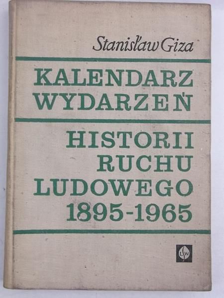 Giza Stanisław - Kalendarz wydarzeń historii ruchu ludowego 1895-1965