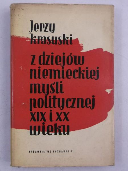 Krasuski Jerzy - Z dziejów niemieckiej myśli politycznej XIX i XX wieku