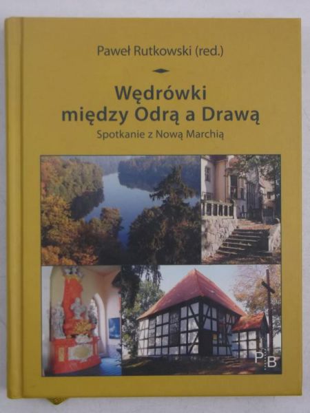 Afsari Ariane (red.) - Wędrówki między Odrą a Drawą. Spotkanie z Nową Marchią