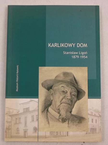 Karlikowy dom. Stanisław Ligoń 1879 - 1954