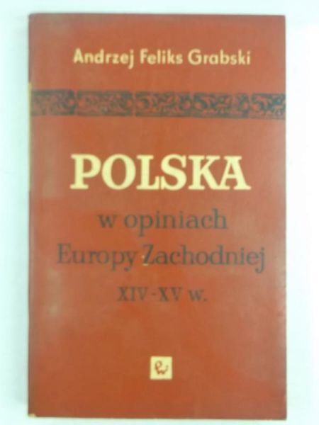 Polska w opiniach Europy Zachodniej XIV-XV w.