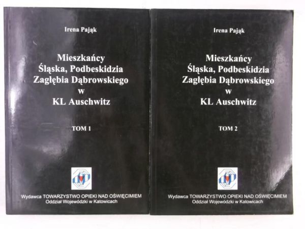 Pająk Irena - Mieszkańcy Śląska, Podbeskidzia Zagłębia Dąbrowskiego w KL Auschwitz, Tom I-II