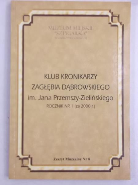 Klub kronikarzy Zagłębia Dąbrowskiego im.Jana Przemszy-Zielińskiego. Rocznik nr.1