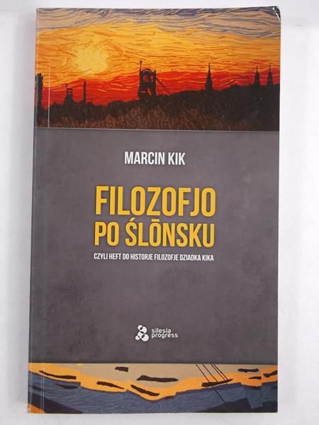 Kik Marcin - Filozofjo po ślonsku, czyli heft do historje filozofje Dziadka Kika