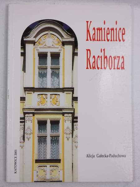 Gałecka-Paduchowa Alicja - Kamienice Raciborza