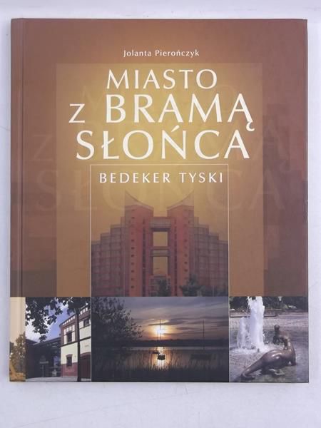 Pierończyk Jolanta - Miasto z bramą słońca. Bedeker Tyski