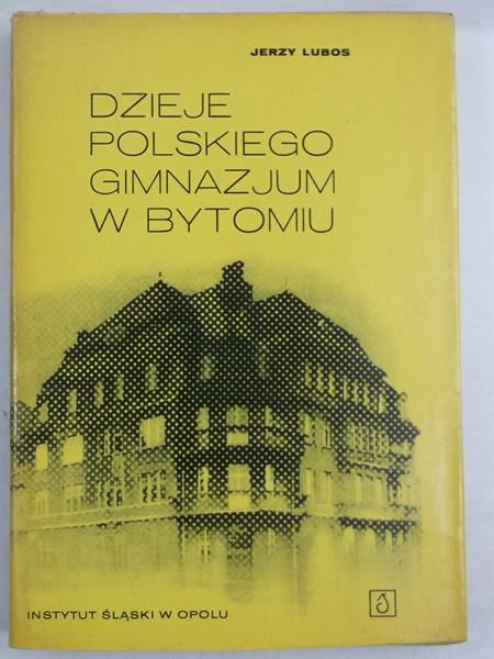 Lubos Jerzy - Dzieje Polskiego Gimnazjum w Bytomiu