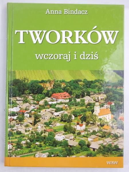 Bindacz Anna - Tworków wczoraj i dziś