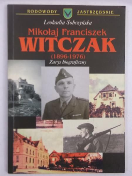 Sobczyńska Leokadia - Mikołaj Franciszek  Witczak (1896-1976). Zarys biograficzny