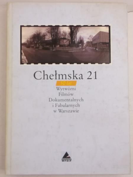 Chełmska 21. 50 lat wytwórni Filmów Dokumentalnych i Fabularnych w Warszawie