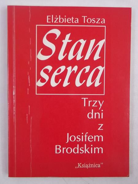 Tosza Elżbieta - Stan serca. Trzy dni z Josifem Brodskim