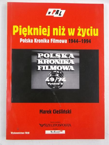 Piękniej niż w życiu. Polska kronika filmowa 1944-1994