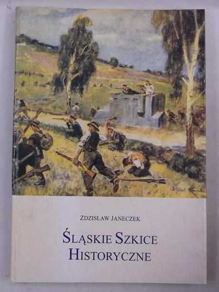 Janeczek Zdzisław - Śląskie szkice historyczne