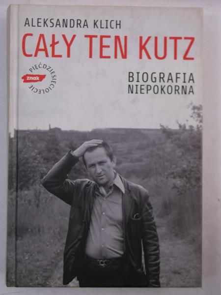 Cały ten Kutz. Biografia niepokorna