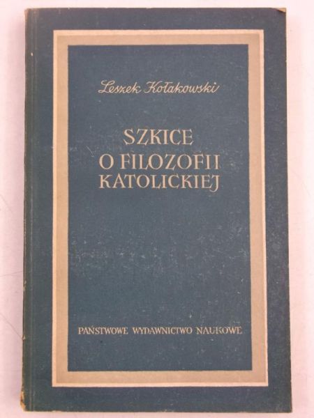Kołakowski Leszek - Szkice o filozofii katolickiej