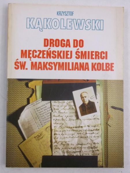 Droga do męczeńskiej śmierci św. Maksymiliana Kolbe