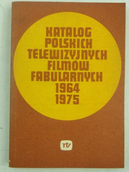 Figlewski Jan (opr.) - Katalog polskich telewizyjnych filmów fabularnych 1964-1975
