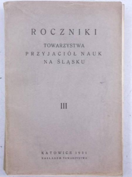 Roczniki Towarzystwa Przyjaciół Nauk na Śląsku, Nr.III 1931 r.