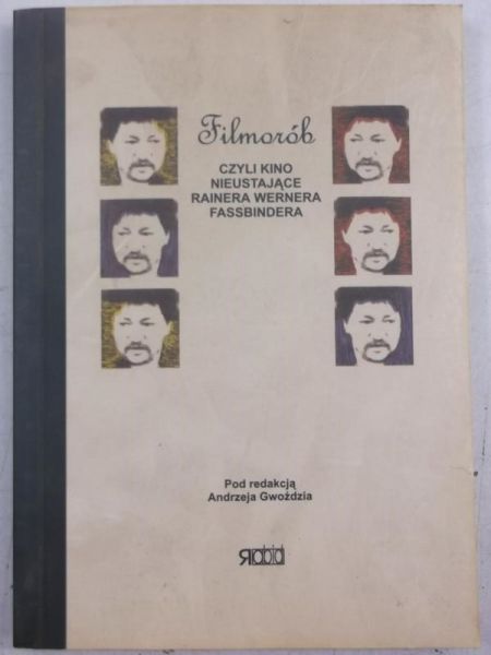 Gwóźdż   - Filmorób, czyli kino nieustające Rainera Wernera Fassbindera