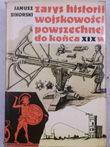 Sikorski Janusz - Zarys historii wojskowości powszechnej do końca XIX wieku