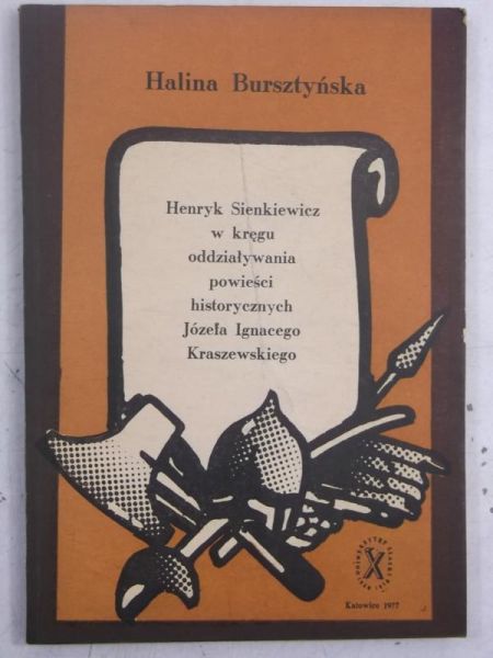 Bursztyńska Halina - Henryk Sienkiewicz w kręgu oddziaływania powieści historycznych Józefa Ignacego Kraszewskiego