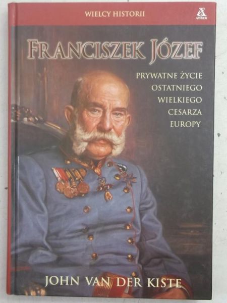 Franciszek Józef. Prywatne życie ostatniego wielkiego cesarza Europy