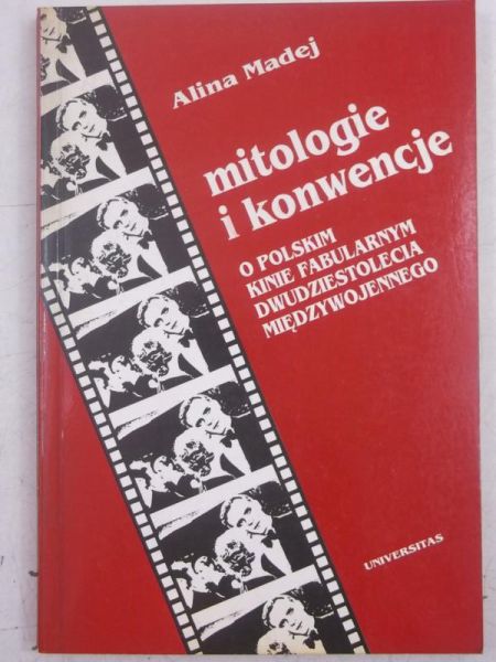 Madej Alina - Mitologie i konwencje. O polskim kinie fabularnym dwudziestolecia międzywojennego