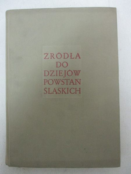 Źródła do dziejów powstań śląskich, t. I, X 1918- I 1920