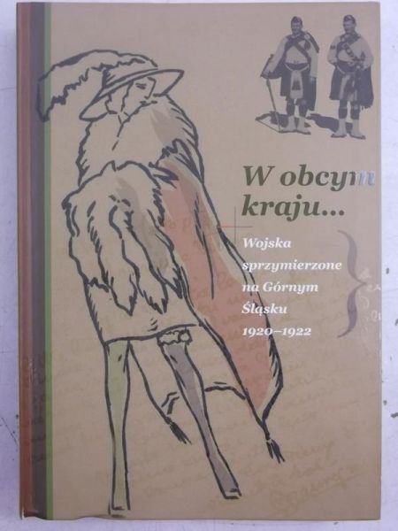 Rosenbaum Sebastian ((red.) - W obcym kraju… Wojska sprzymierzone na Górnym Śląsku 1920-1922
