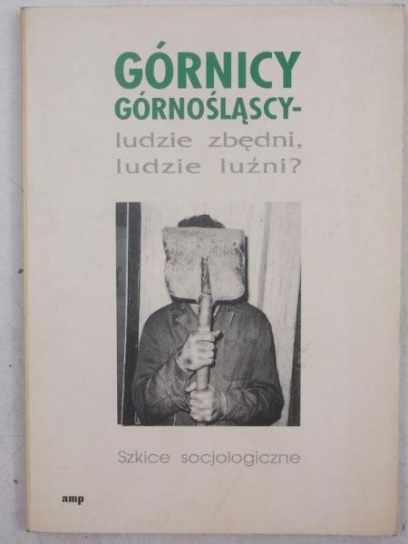 Górnicy górnośląscy - ludzie zbędni, ludzie luźni?