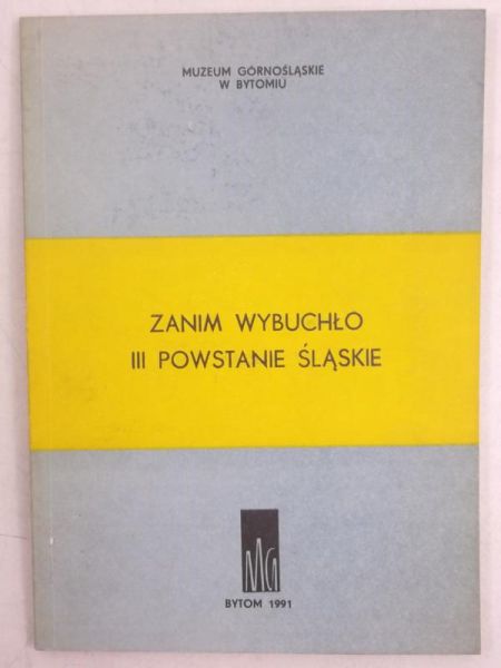 Ciałowicz Bożena - Zanim wybuchło III Powstanie Śląskie